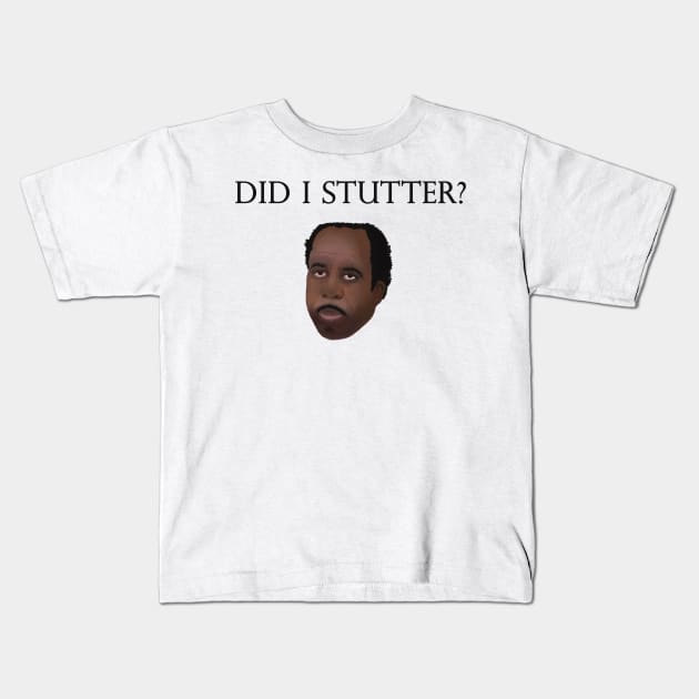 DID I STUTTER? Kids T-Shirt by The Office Store